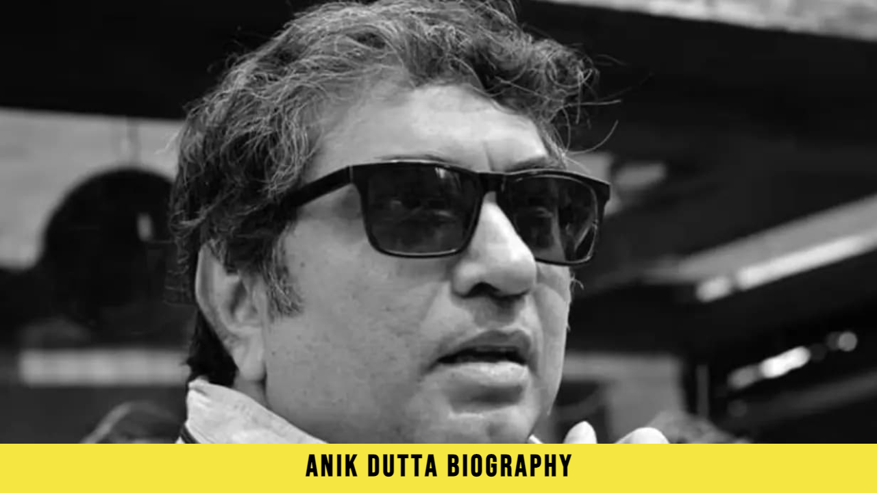 Anik Dutta Biography