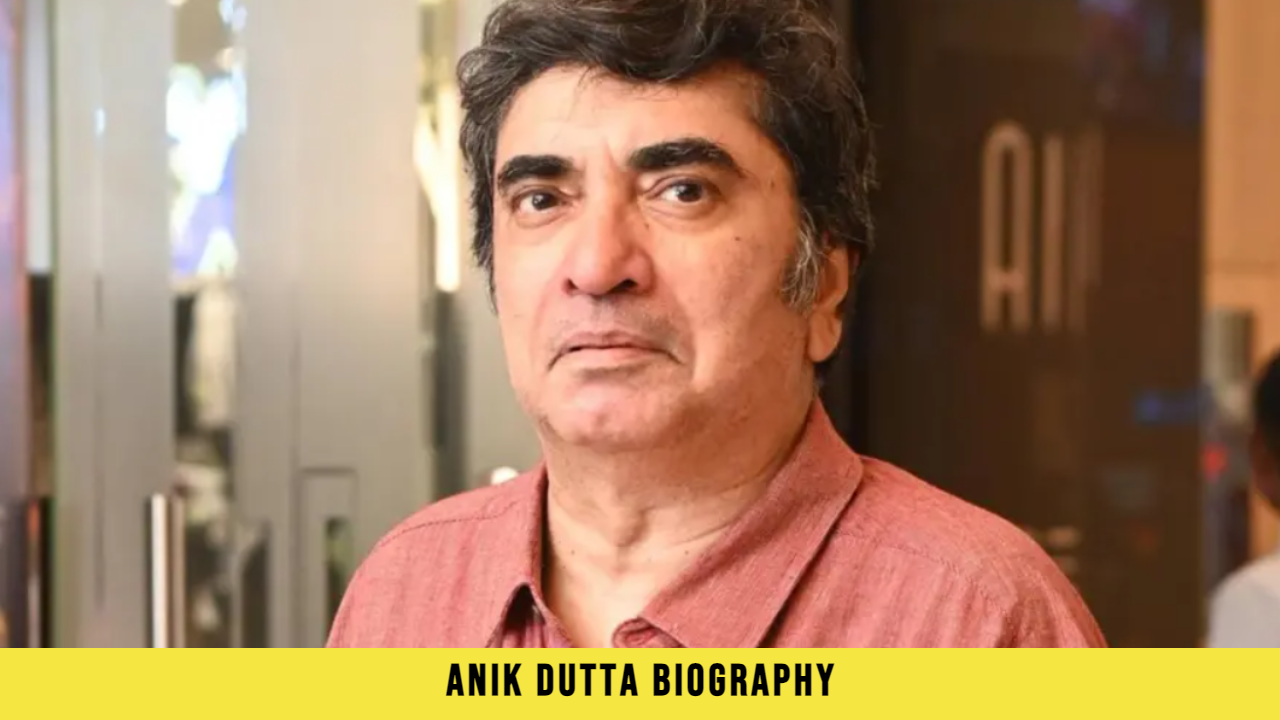 Anik Dutta Biography